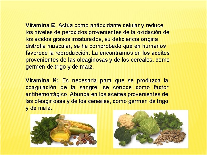 Vitamina E: Actúa como antioxidante celular y reduce los niveles de peróxidos provenientes de