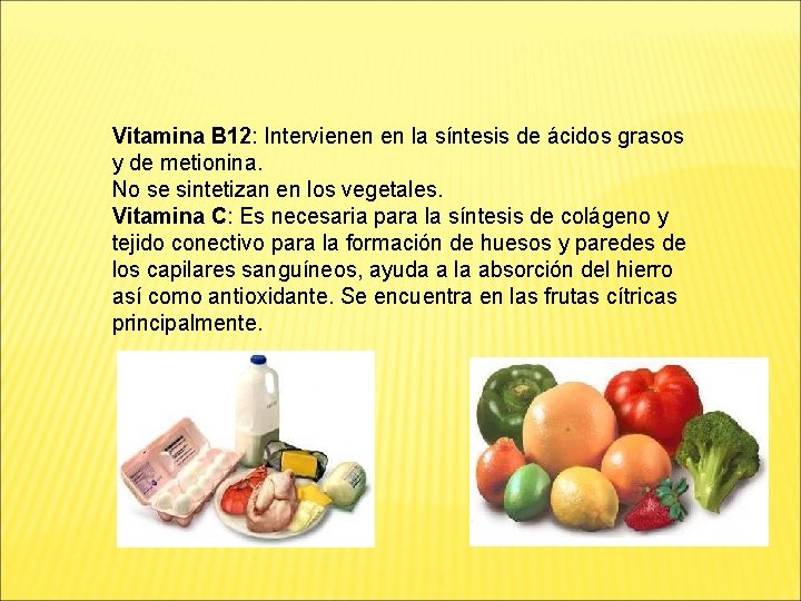 Vitamina B 12: Intervienen en la síntesis de ácidos grasos y de metionina. No