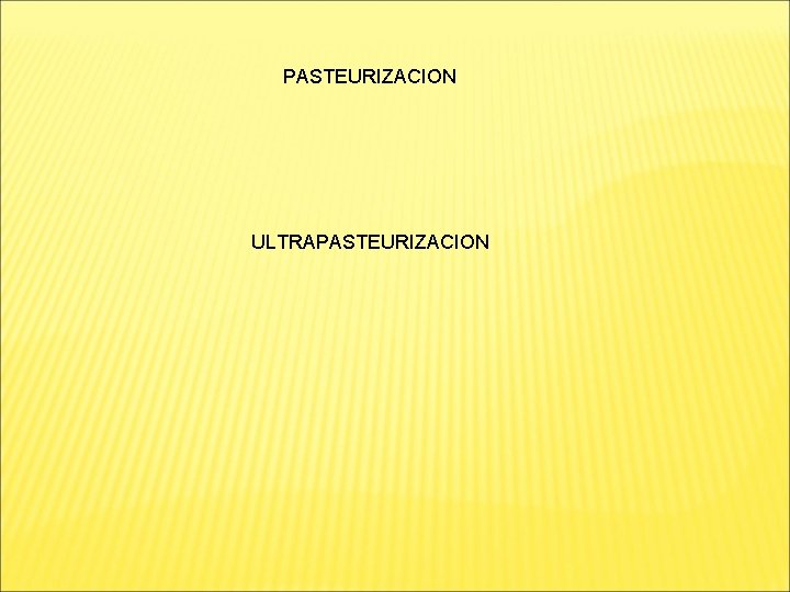 PASTEURIZACION ULTRAPASTEURIZACION 