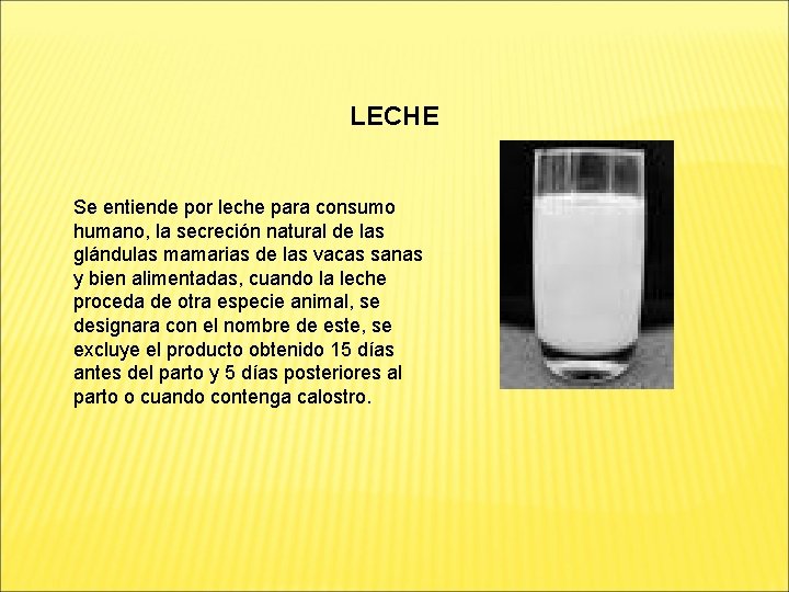 LECHE Se entiende por leche para consumo humano, la secreción natural de las glándulas