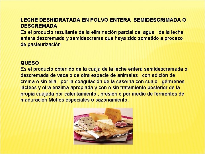 LECHE DESHIDRATADA EN POLVO ENTERA SEMIDESCRIMADA O DESCREMADA Es el producto resultante de la