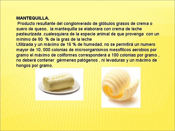 MANTEQUILLA. Producto resultante del conglomerado de glóbulos grasos de crema o suero de queso,