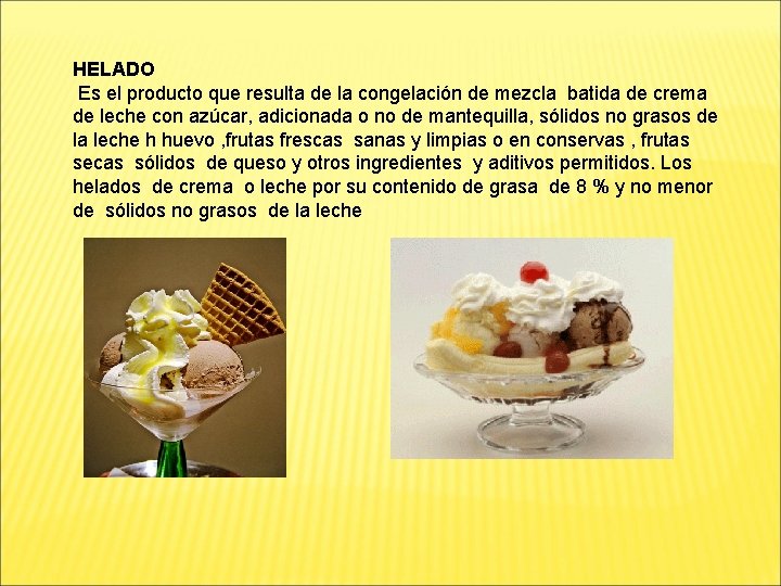 HELADO Es el producto que resulta de la congelación de mezcla batida de crema