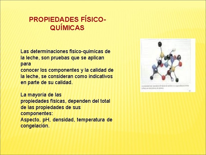 PROPIEDADES FÍSICO- QUÍMICAS Las determinaciones fisico-quimicas de la leche, son pruebas que se aplican