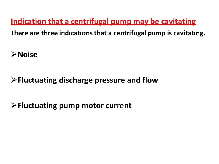 Indication that a centrifugal pump may be cavitating There are three indications that a