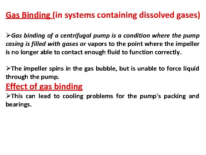 Gas Binding (in systems containing dissolved gases) ØGas binding of a centrifugal pump is