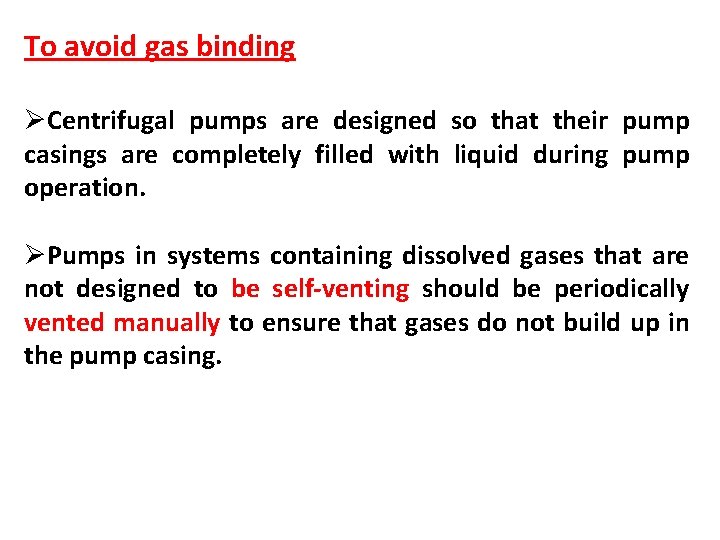 To avoid gas binding ØCentrifugal pumps are designed so that their pump casings are