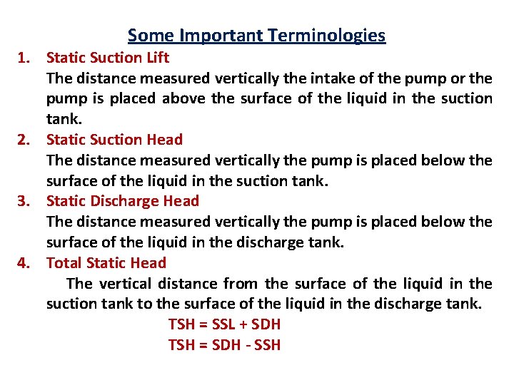 Some Important Terminologies 1. Static Suction Lift The distance measured vertically the intake of