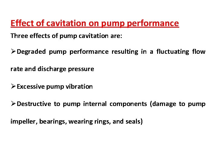 Effect of cavitation on pump performance Three effects of pump cavitation are: ØDegraded pump