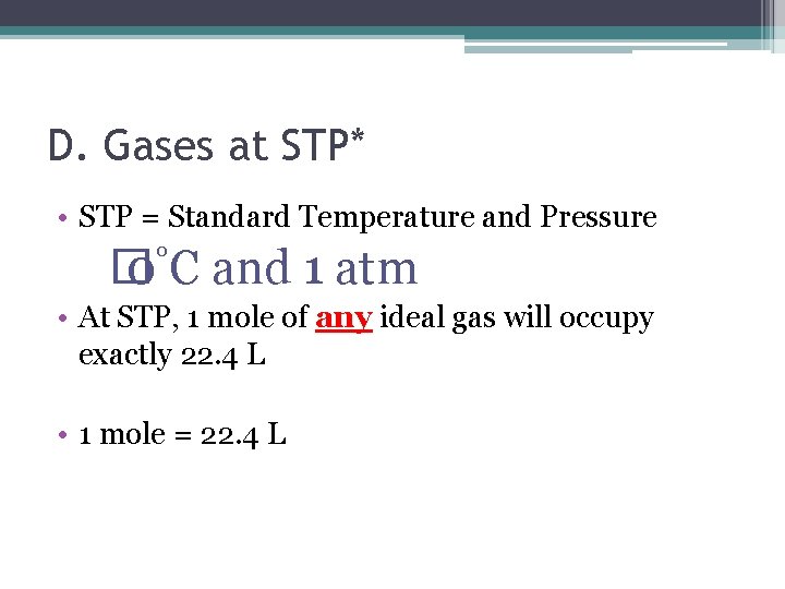 D. Gases at STP* • STP = Standard Temperature and Pressure � 0°C and