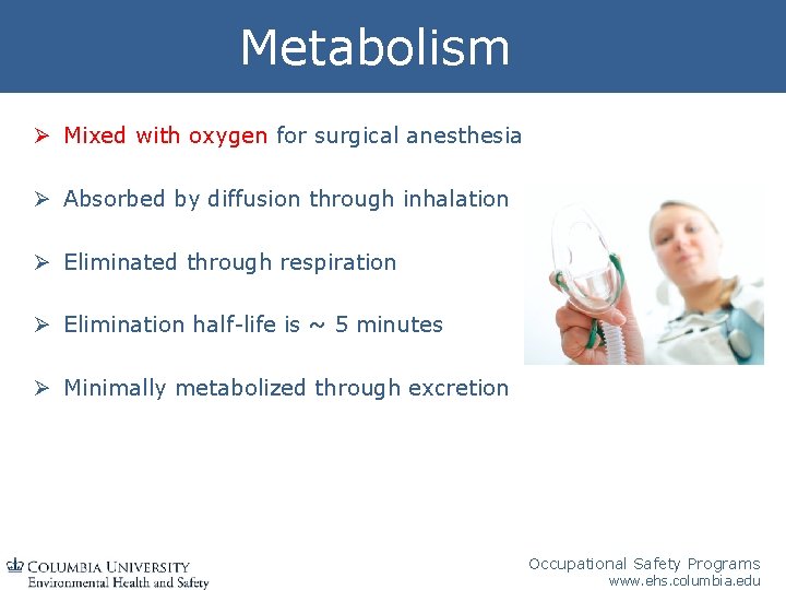 Metabolism Ø Mixed with oxygen for surgical anesthesia Ø Absorbed by diffusion through inhalation