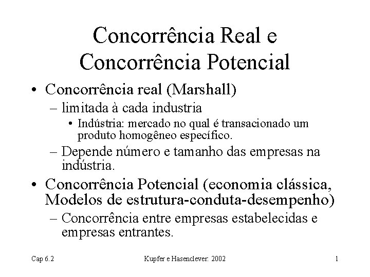Concorrência Real e Concorrência Potencial • Concorrência real (Marshall) – limitada à cada industria