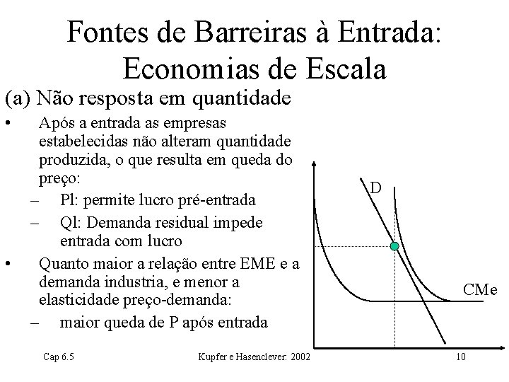 Fontes de Barreiras à Entrada: Economias de Escala (a) Não resposta em quantidade •