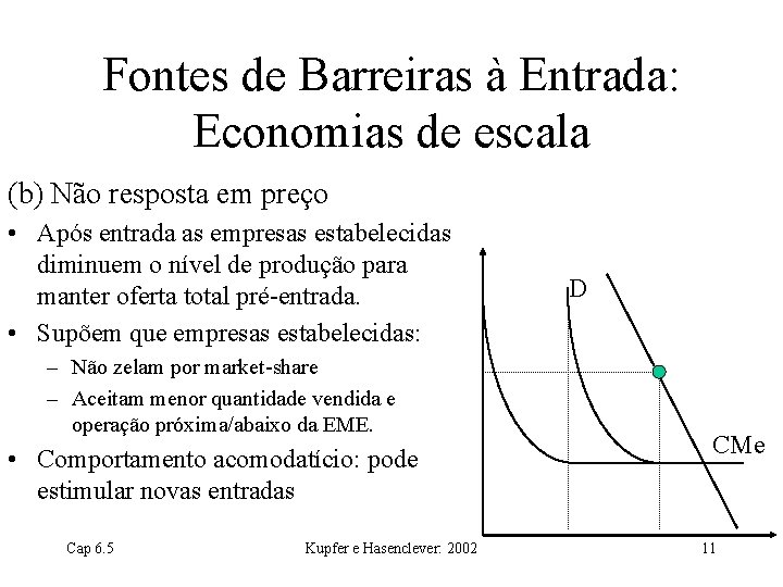 Fontes de Barreiras à Entrada: Economias de escala (b) Não resposta em preço •