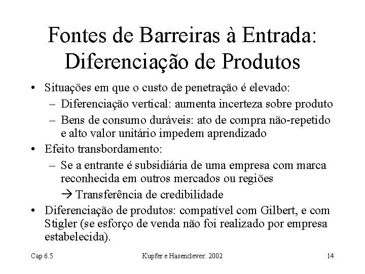 Fontes de Barreiras à Entrada: Diferenciação de Produtos • Situações em que o custo