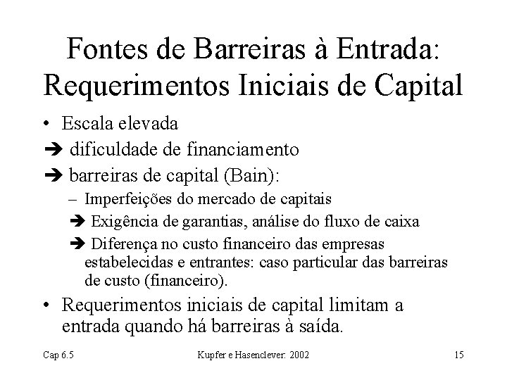 Fontes de Barreiras à Entrada: Requerimentos Iniciais de Capital • Escala elevada dificuldade de