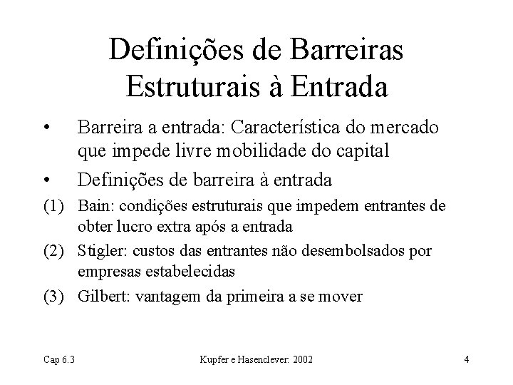Definições de Barreiras Estruturais à Entrada • • Barreira a entrada: Característica do mercado