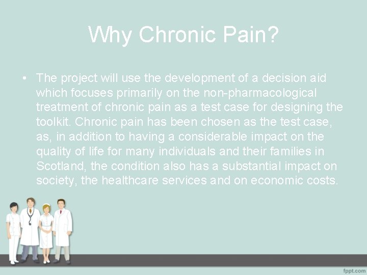 Why Chronic Pain? • The project will use the development of a decision aid
