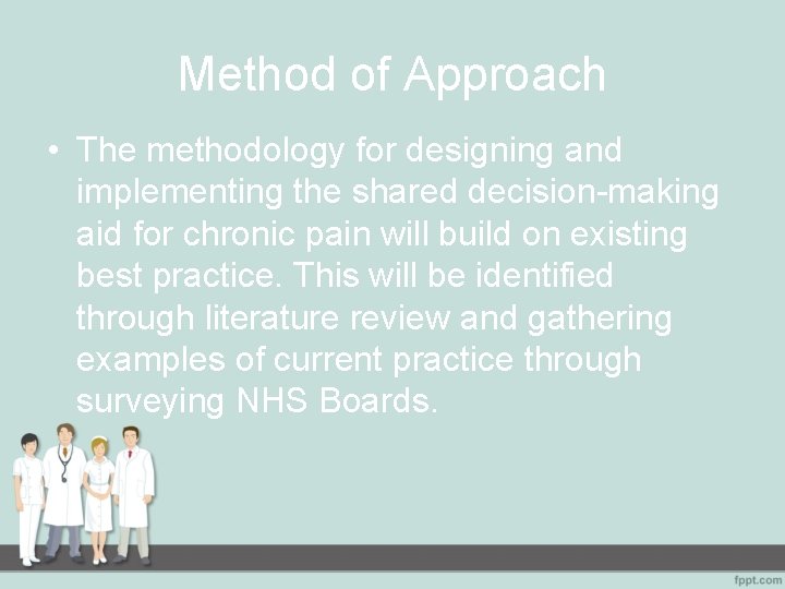 Method of Approach • The methodology for designing and implementing the shared decision-making aid