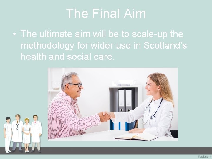 The Final Aim • The ultimate aim will be to scale-up the methodology for