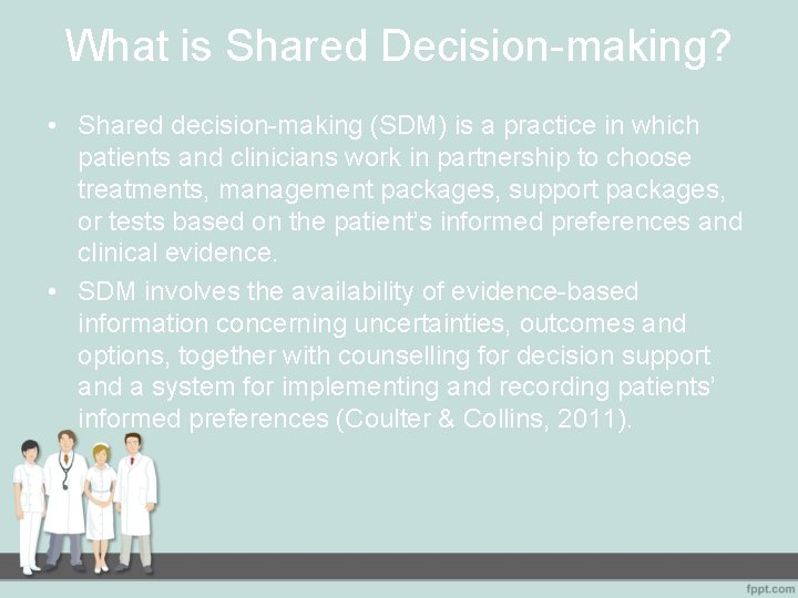 What is Shared Decision-making? • Shared decision-making (SDM) is a practice in which patients