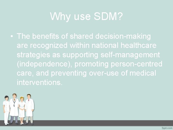 Why use SDM? • The benefits of shared decision-making are recognized within national healthcare