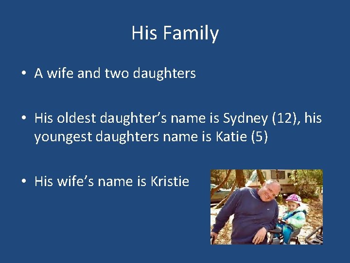 His Family • A wife and two daughters • His oldest daughter’s name is