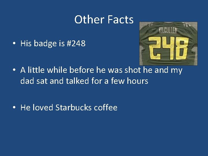 Other Facts • His badge is #248 • A little while before he was