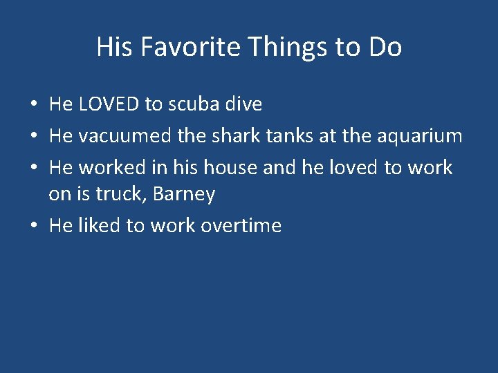 His Favorite Things to Do • He LOVED to scuba dive • He vacuumed
