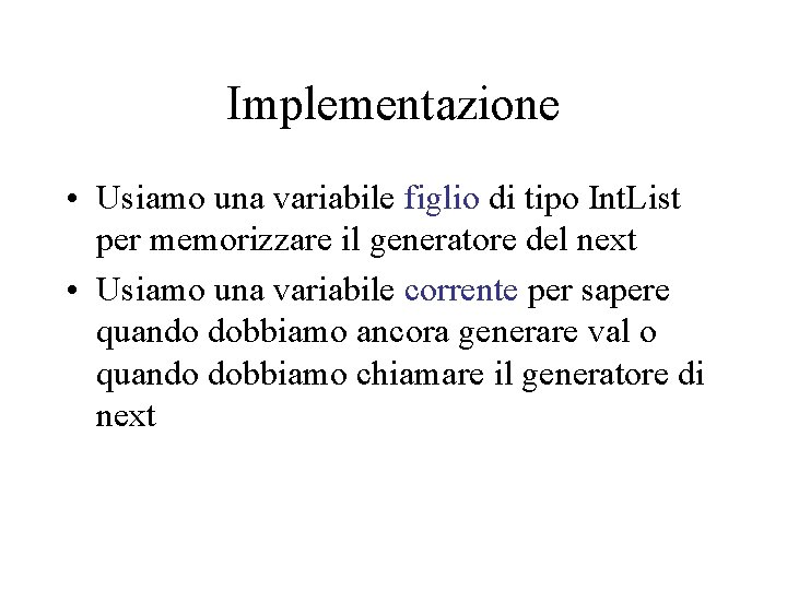 Implementazione • Usiamo una variabile figlio di tipo Int. List per memorizzare il generatore