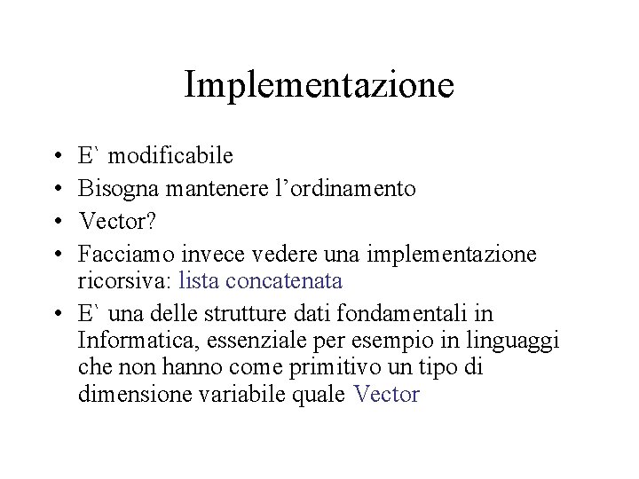 Implementazione • • E` modificabile Bisogna mantenere l’ordinamento Vector? Facciamo invece vedere una implementazione