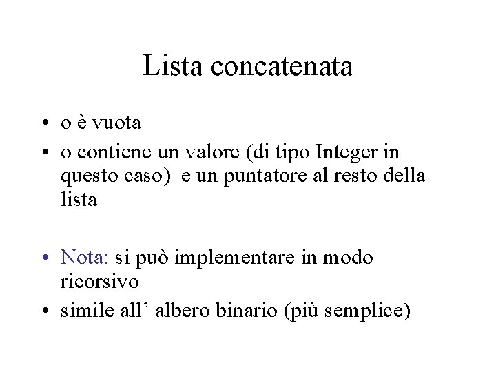 Lista concatenata • o è vuota • o contiene un valore (di tipo Integer