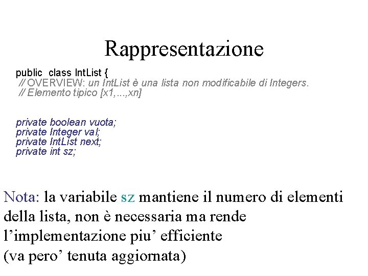 Rappresentazione public class Int. List { // OVERVIEW: un Int. List è una lista