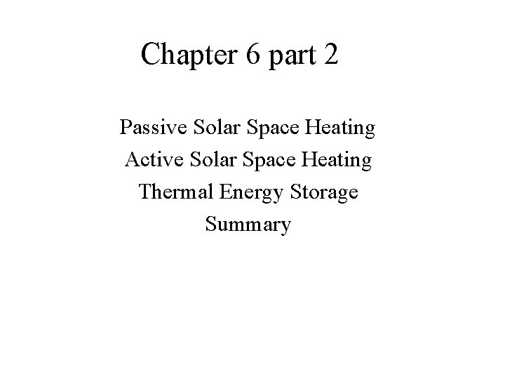 Chapter 6 part 2 Passive Solar Space Heating Active Solar Space Heating Thermal Energy