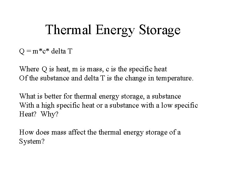Thermal Energy Storage Q = m*c* delta T Where Q is heat, m is