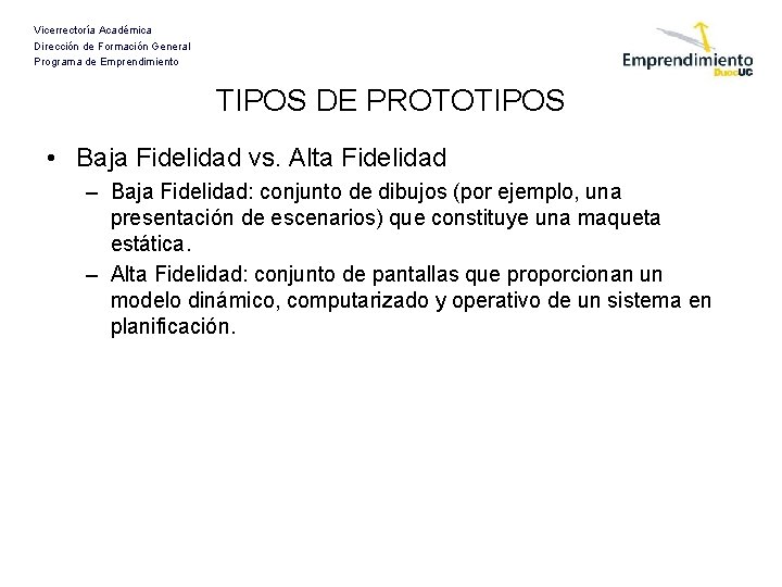 Vicerrectoría Académica Dirección de Formación General Programa de Emprendimiento TIPOS DE PROTOTIPOS • Baja