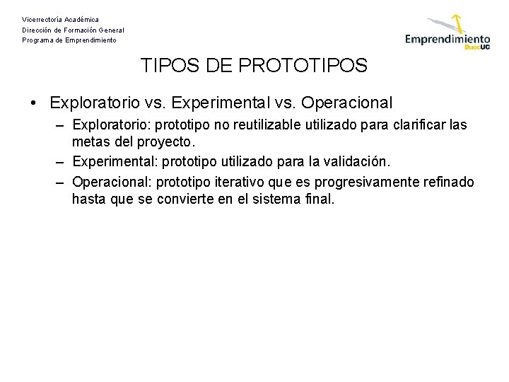 Vicerrectoría Académica Dirección de Formación General Programa de Emprendimiento TIPOS DE PROTOTIPOS • Exploratorio