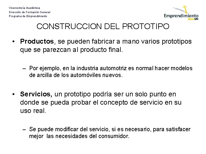 Vicerrectoría Académica Dirección de Formación General Programa de Emprendimiento CONSTRUCCION DEL PROTOTIPO • Productos,