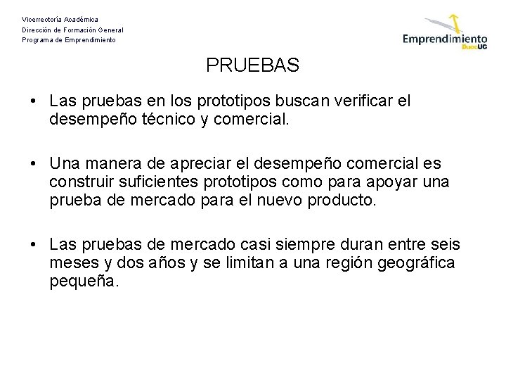 Vicerrectoría Académica Dirección de Formación General Programa de Emprendimiento PRUEBAS • Las pruebas en