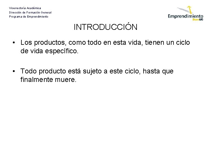 Vicerrectoría Académica Dirección de Formación General Programa de Emprendimiento INTRODUCCIÓN • Los productos, como