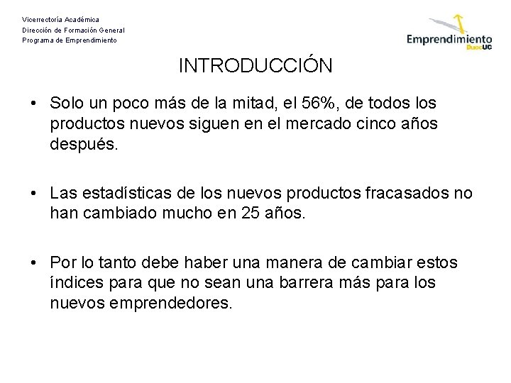 Vicerrectoría Académica Dirección de Formación General Programa de Emprendimiento INTRODUCCIÓN • Solo un poco