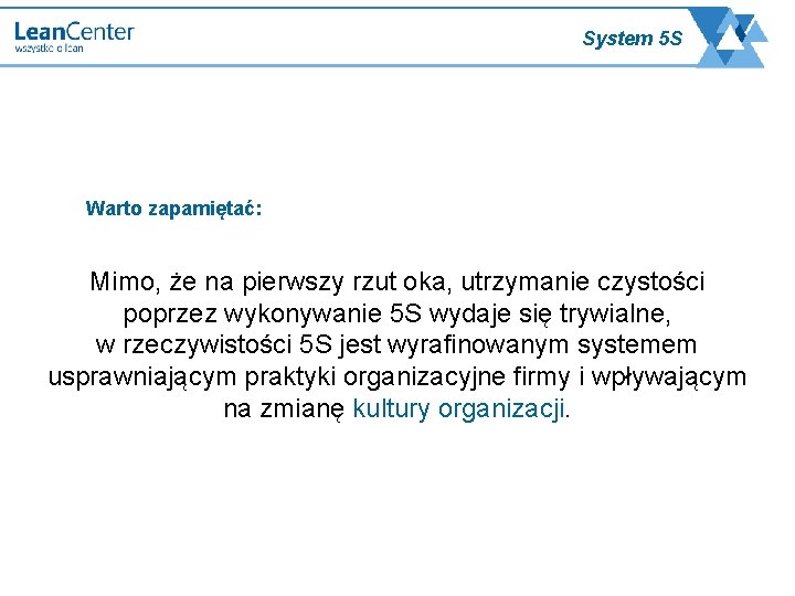 System 5 S Warto zapamiętać: Mimo, że na pierwszy rzut oka, utrzymanie czystości poprzez