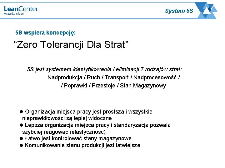 System 5 S 5 S wspiera koncepcję: “Zero Tolerancji Dla Strat” 5 S jest