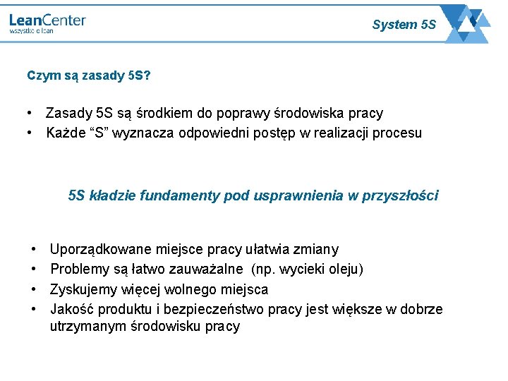 System 5 S Czym są zasady 5 S? • Zasady 5 S są środkiem