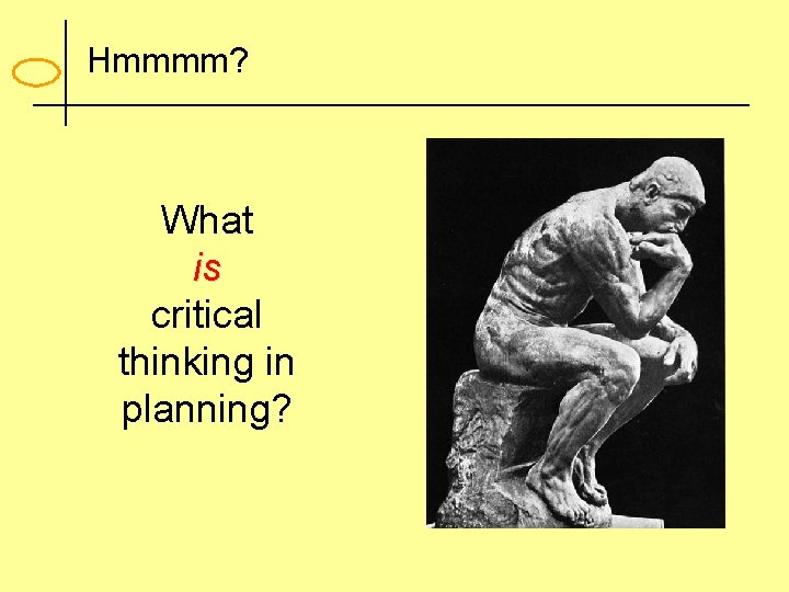 Hmmmm? What is critical thinking in planning? 