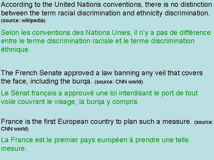 According to the United Nations conventions, there is no distinction between the term racial