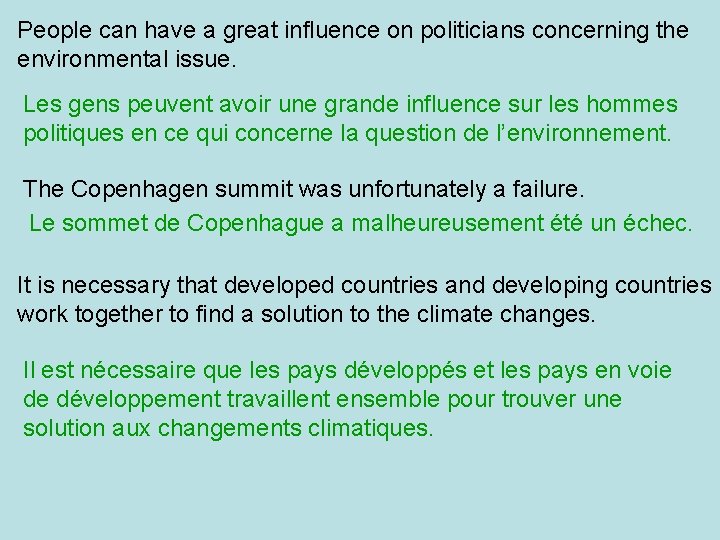People can have a great influence on politicians concerning the environmental issue. Les gens