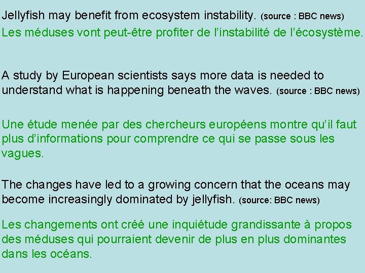 Jellyfish may benefit from ecosystem instability. (source : BBC news) Les méduses vont peut-être