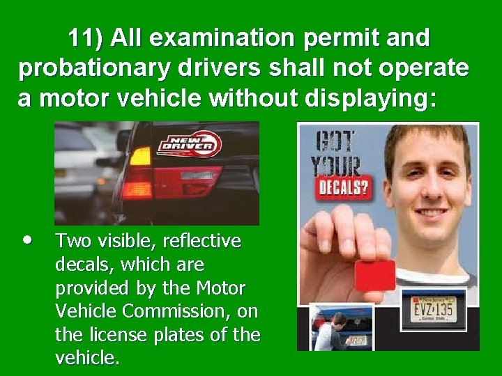  11) All examination permit and probationary drivers shall not operate a motor vehicle