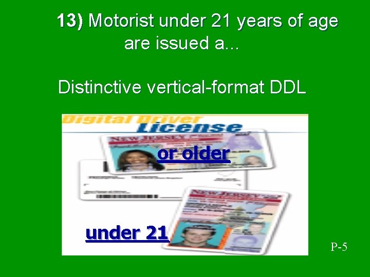  13) Motorist under 21 years of age are issued a. . . Distinctive